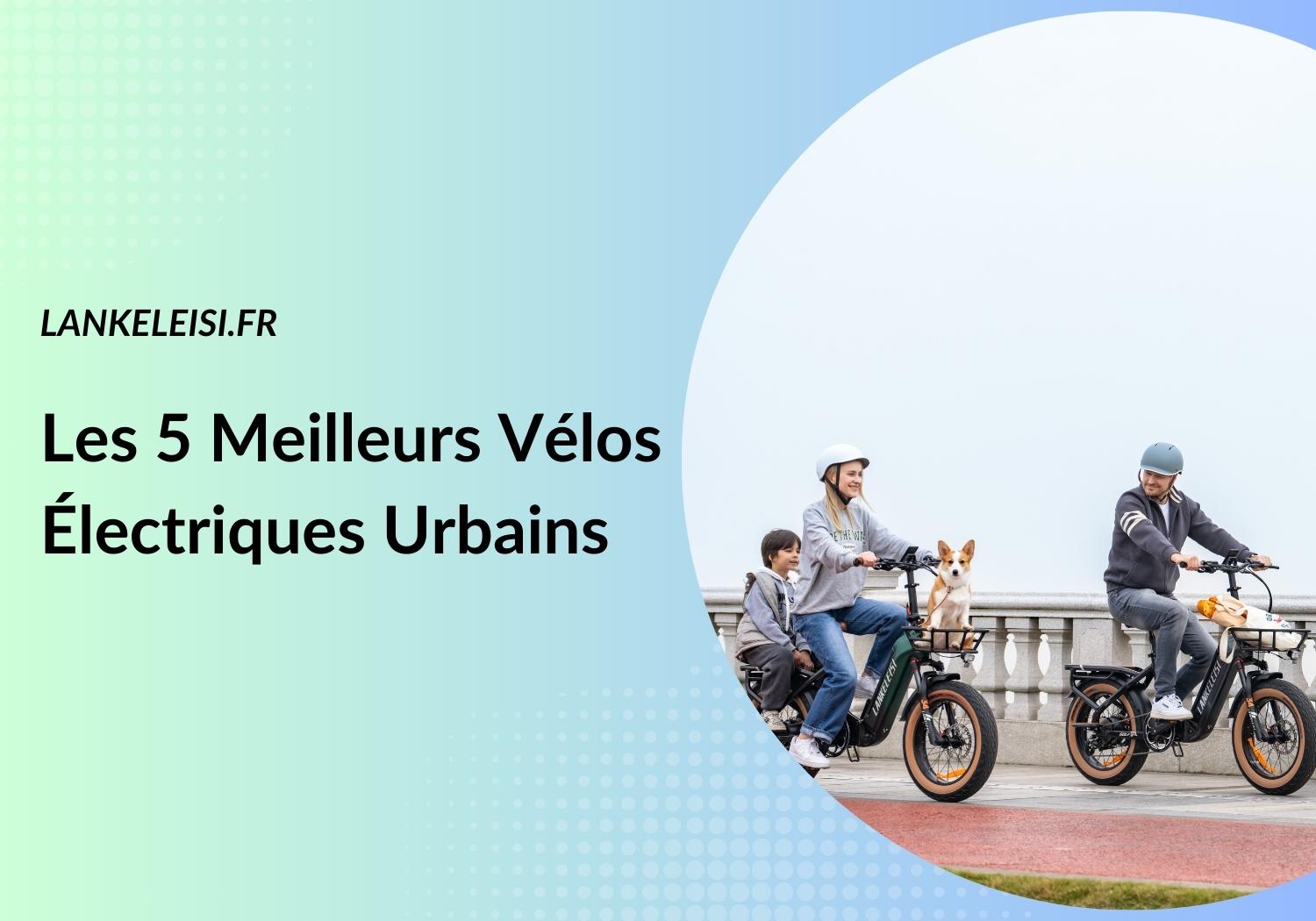 Vélotaf 2026 : Les 5 Meilleurs Vélos Électriques Urbains - LANKELEISI FR